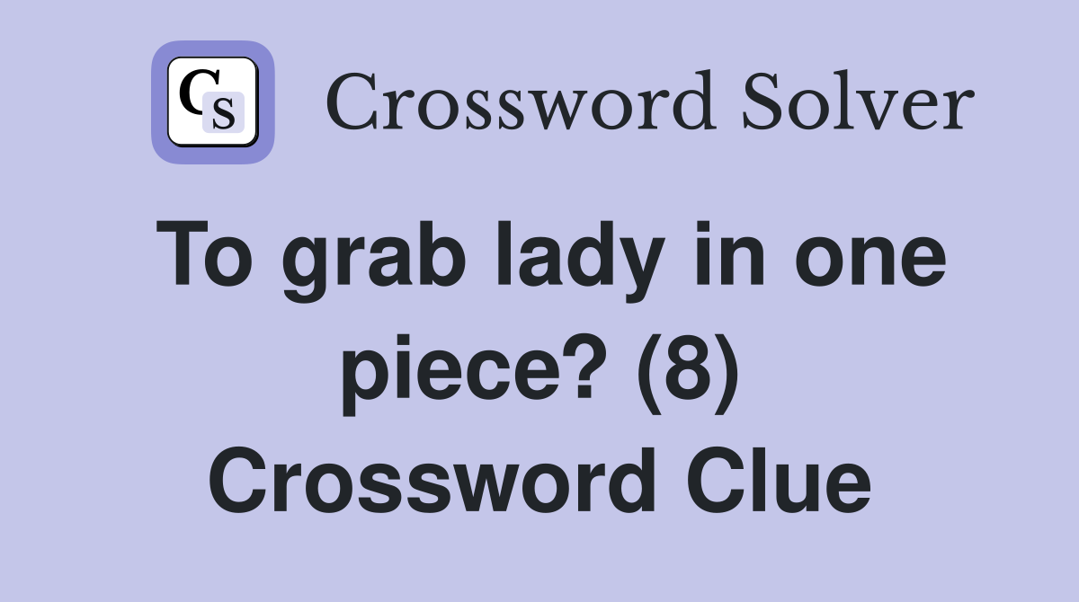To grab lady in one piece? (8) Crossword Clue