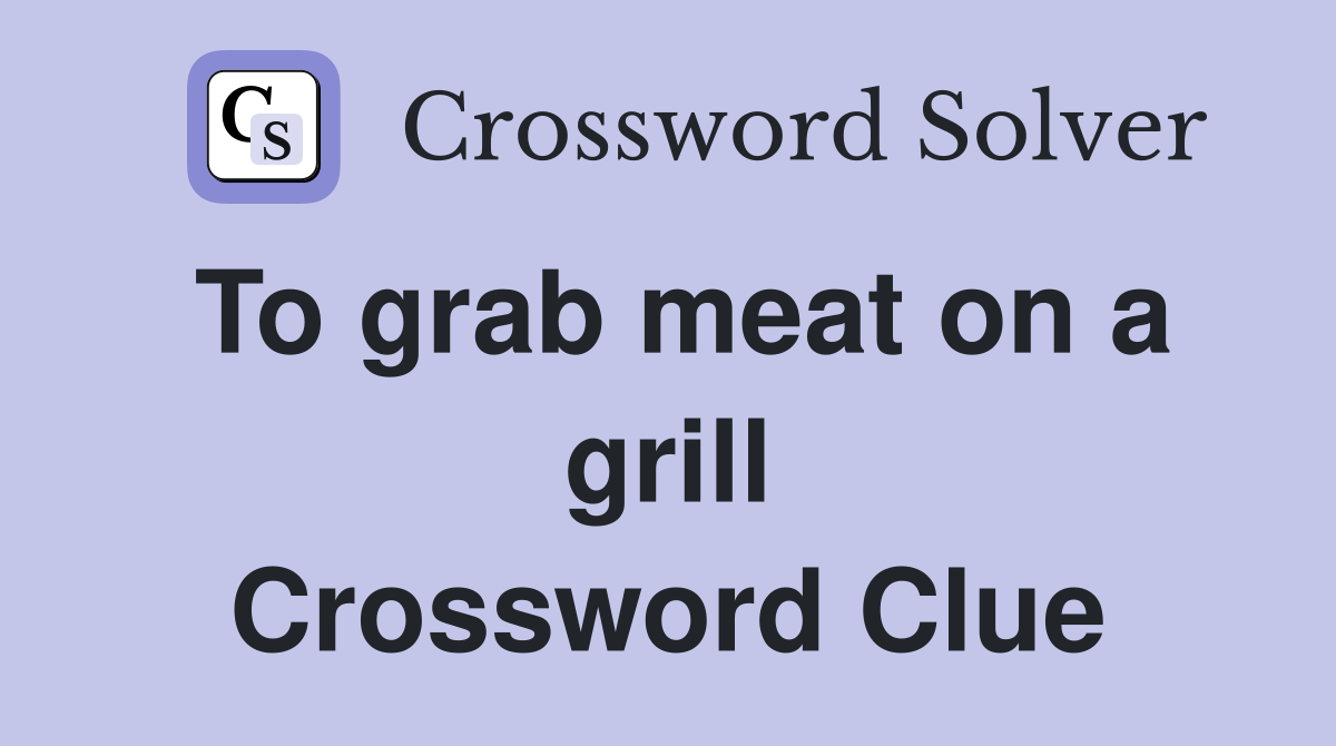 To grab meat on a grill Crossword Clue