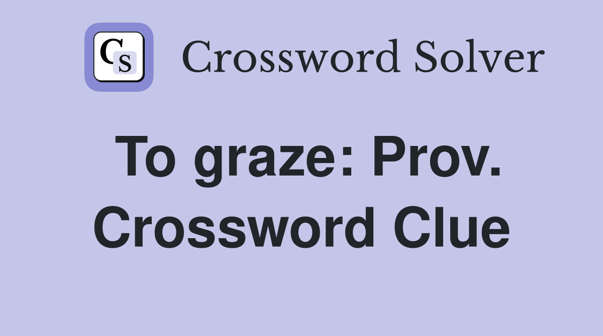 To graze: Prov. Crossword Clue