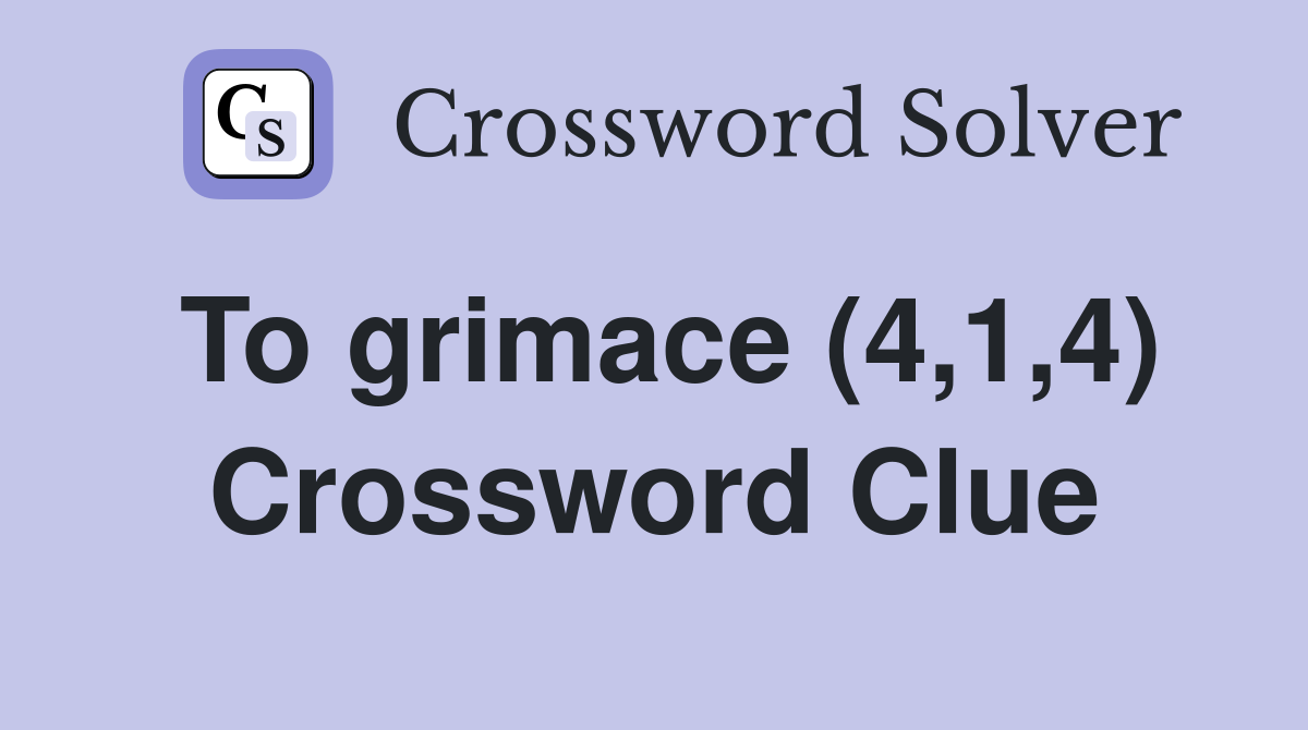 To grimace (4,1,4) Crossword Clue