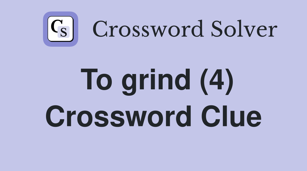 To grind (4) Crossword Clue