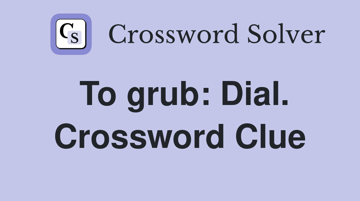 To grub: Dial. Crossword Clue