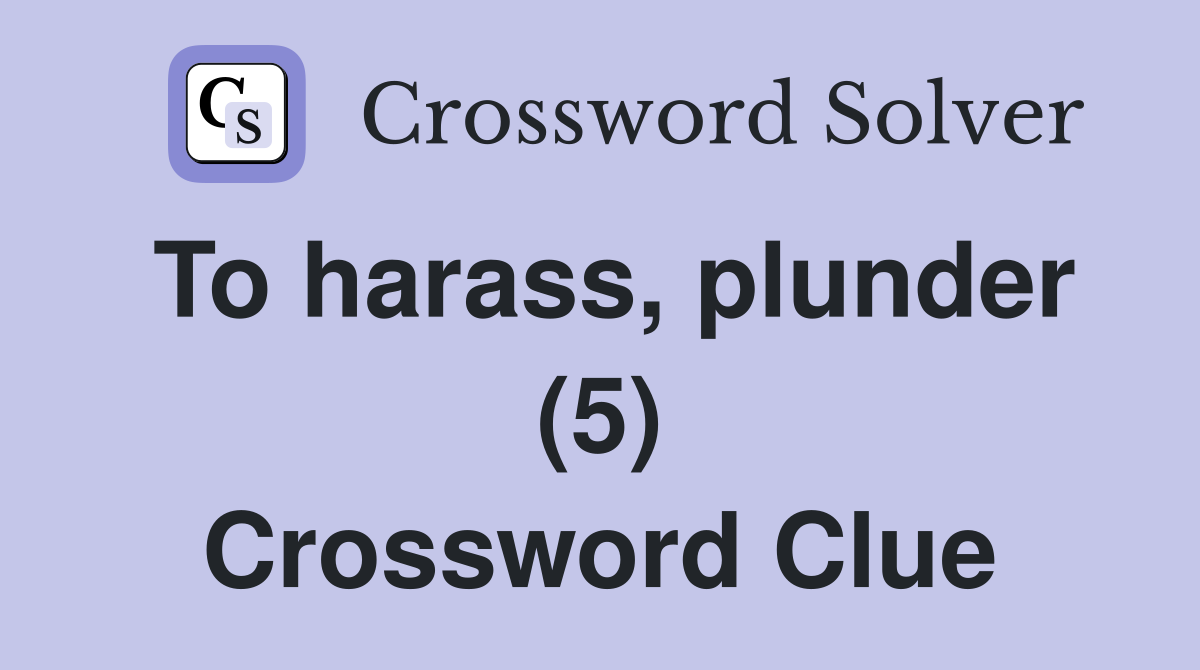 To harass, plunder (5) Crossword Clue