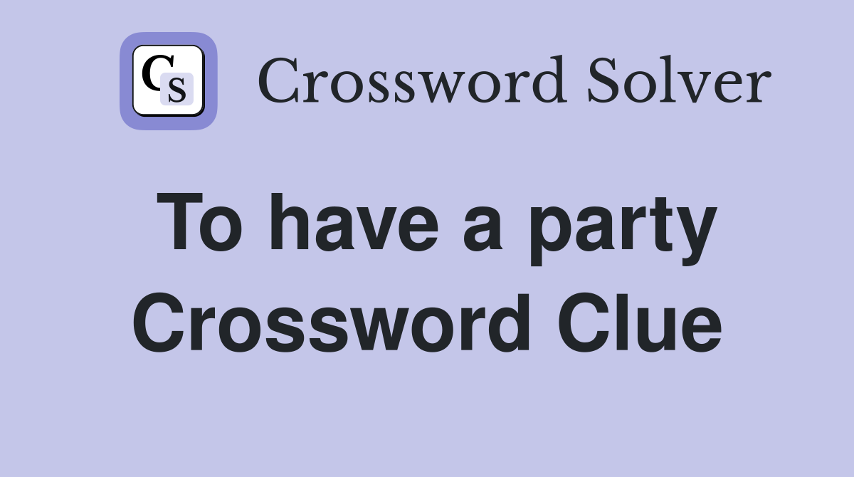 To have a party Crossword Clue
