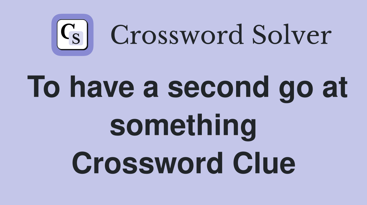 To have a second go at something Crossword Clue