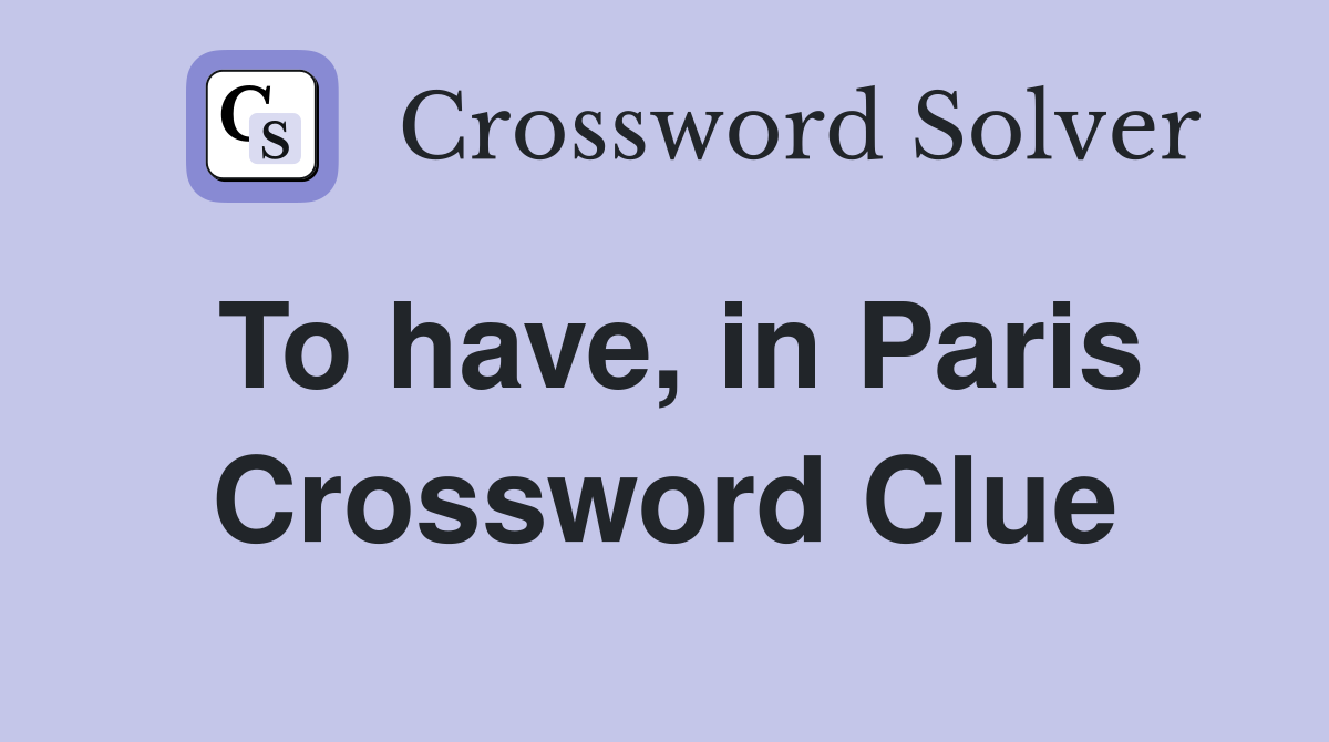 To have, in Paris Crossword Clue