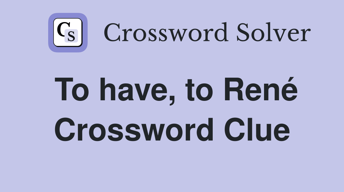 To have, to René Crossword Clue