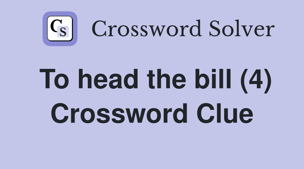 To head the bill (4) Crossword Clue