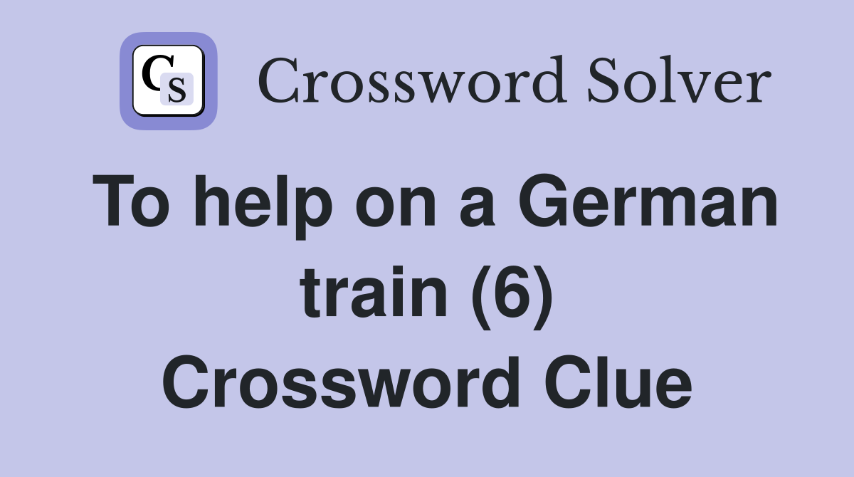 To help on a German train (6) Crossword Clue