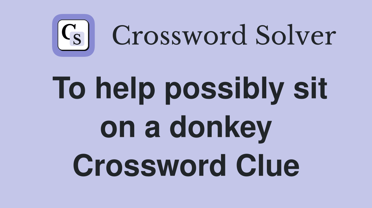To help possibly sit on a donkey Crossword Clue