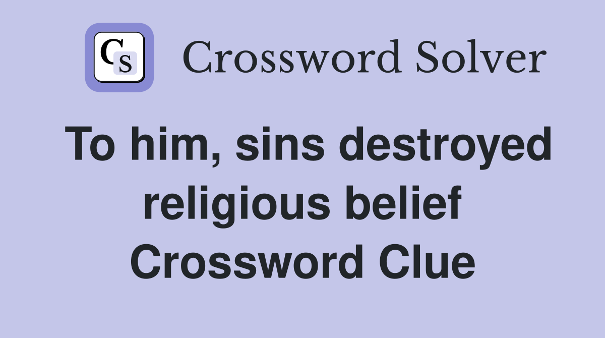 To him, sins destroyed religious belief Crossword Clue