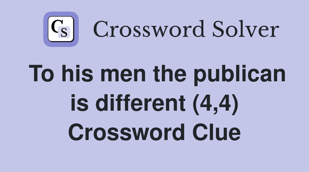 To his men the publican is different (4,4) Crossword Clue