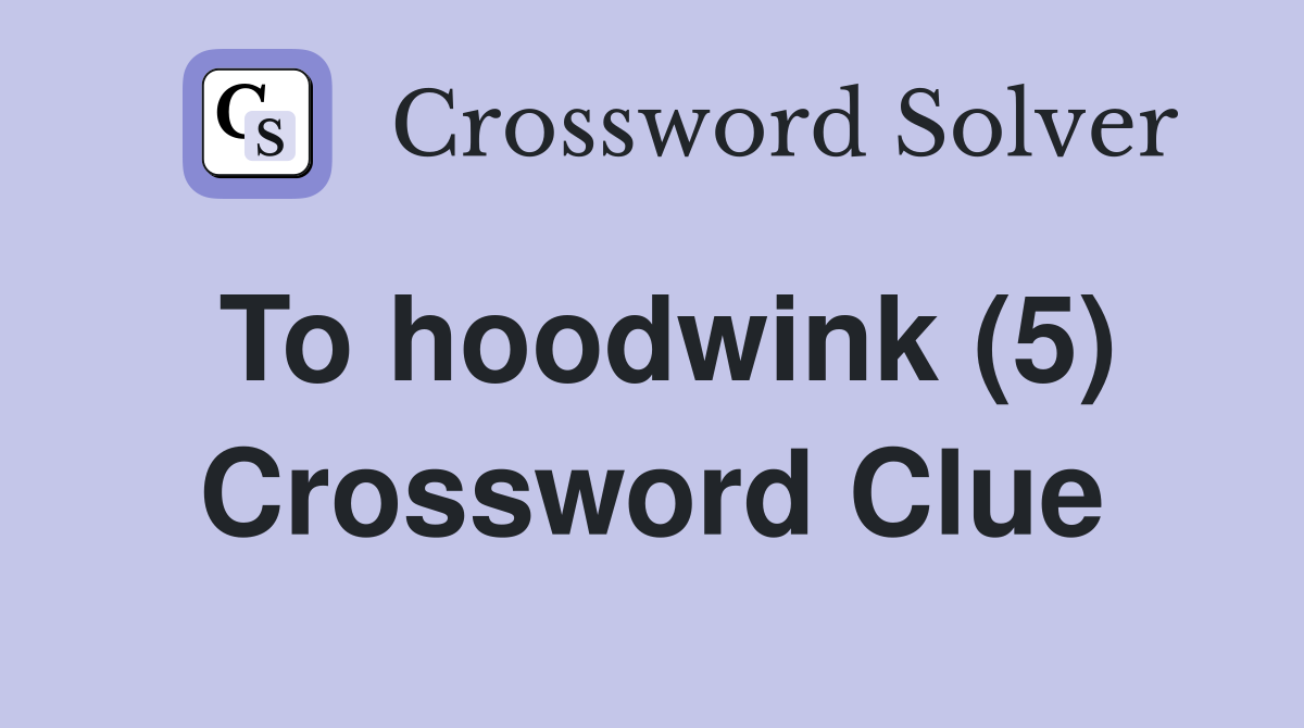 To hoodwink (5) Crossword Clue