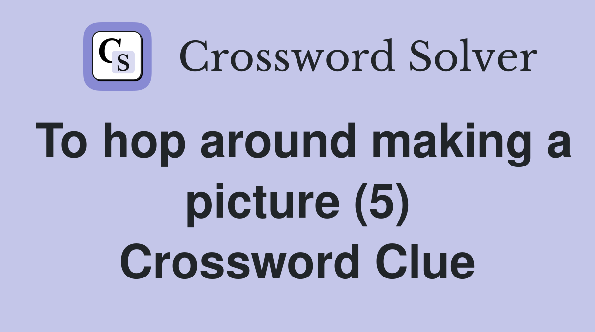To hop around making a picture (5) Crossword Clue