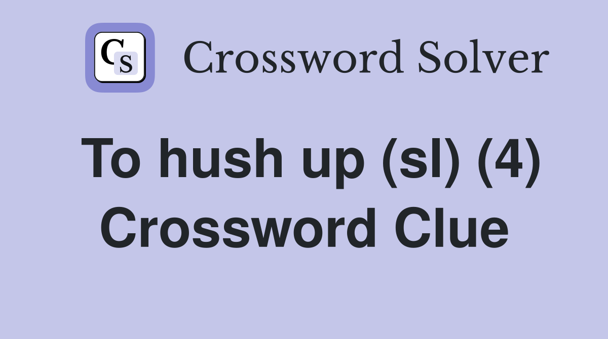 To hush up (sl) (4) Crossword Clue