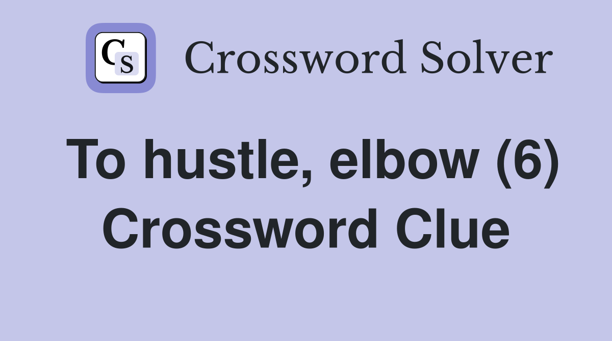 To hustle, elbow (6) Crossword Clue
