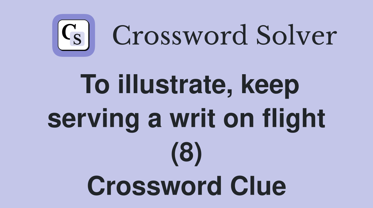 To illustrate, keep serving a writ on flight (8) Crossword Clue