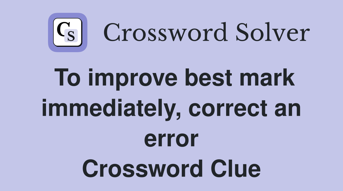 To improve best mark immediately, correct an error Crossword Clue