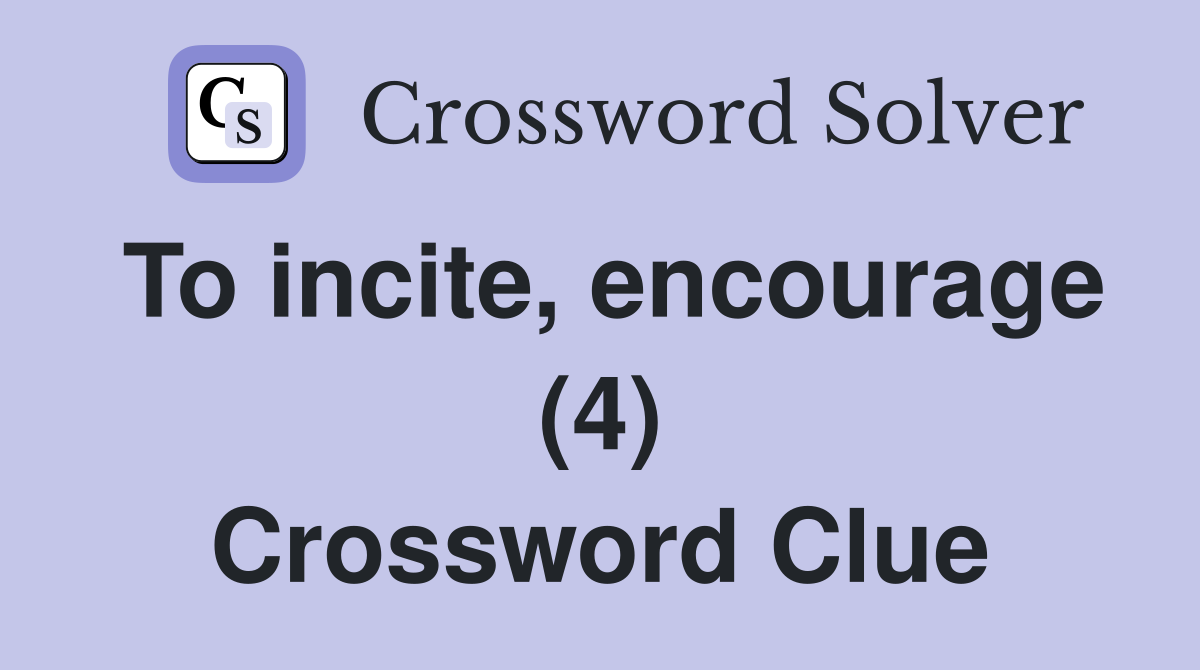 To incite, encourage (4) Crossword Clue