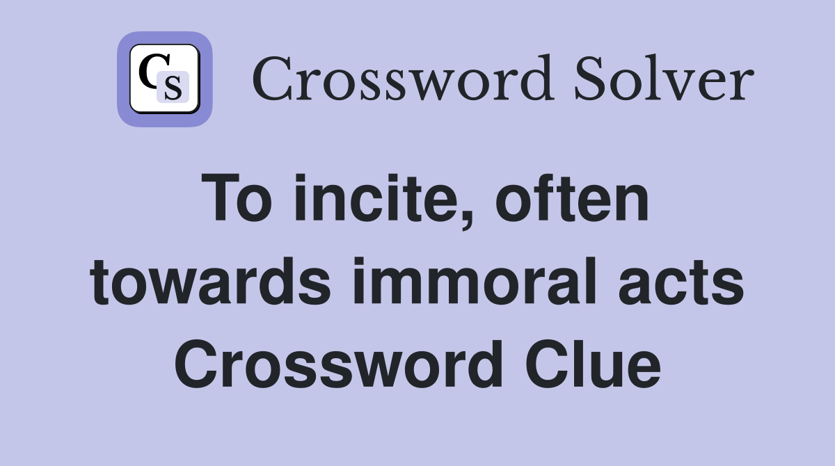 To incite, often towards immoral acts Crossword Clue