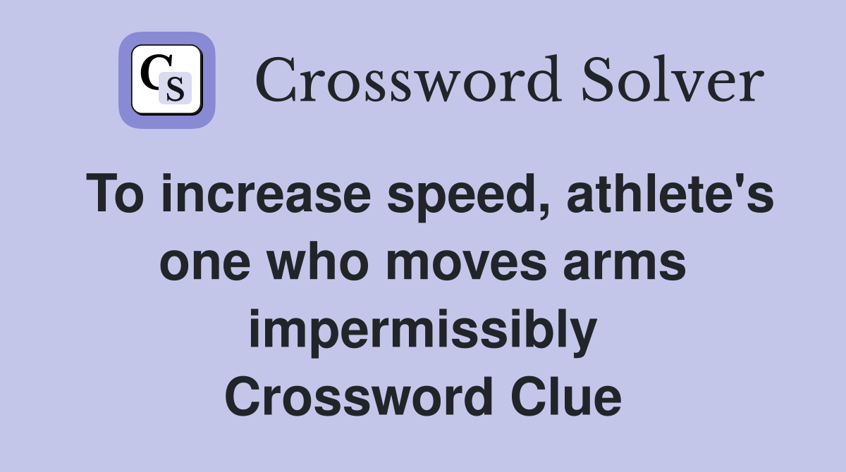 To increase speed, athlete's one who moves arms impermissibly Crossword Clue