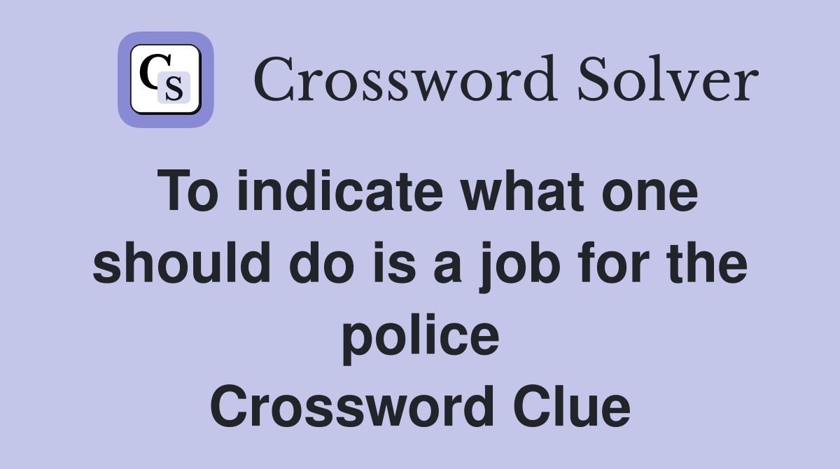 To indicate what one should do is a job for the police Crossword Clue