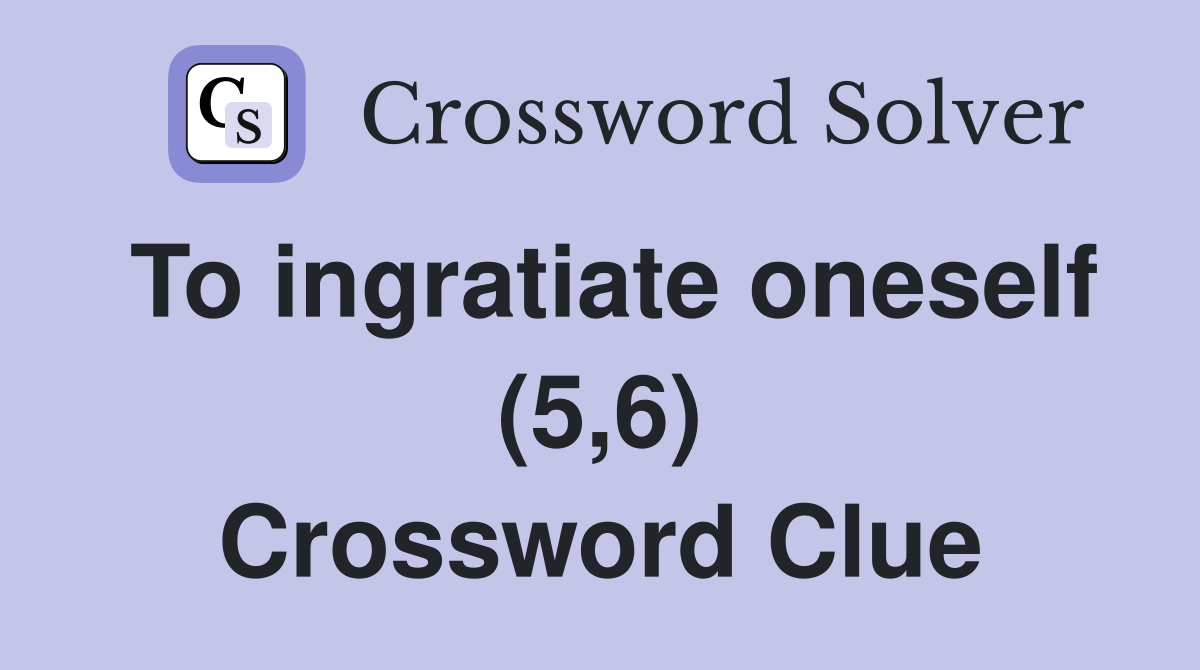 To ingratiate oneself (5,6) Crossword Clue