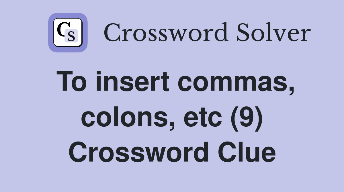 To insert commas, colons, etc (9) Crossword Clue