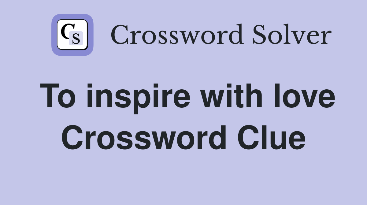 To inspire with love Crossword Clue