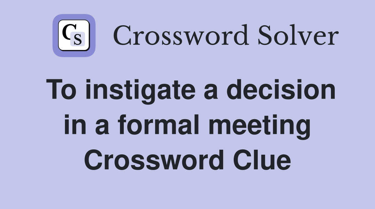 To instigate a decision in a formal meeting Crossword Clue