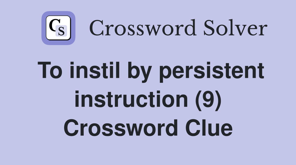 To instil by persistent instruction (9) Crossword Clue