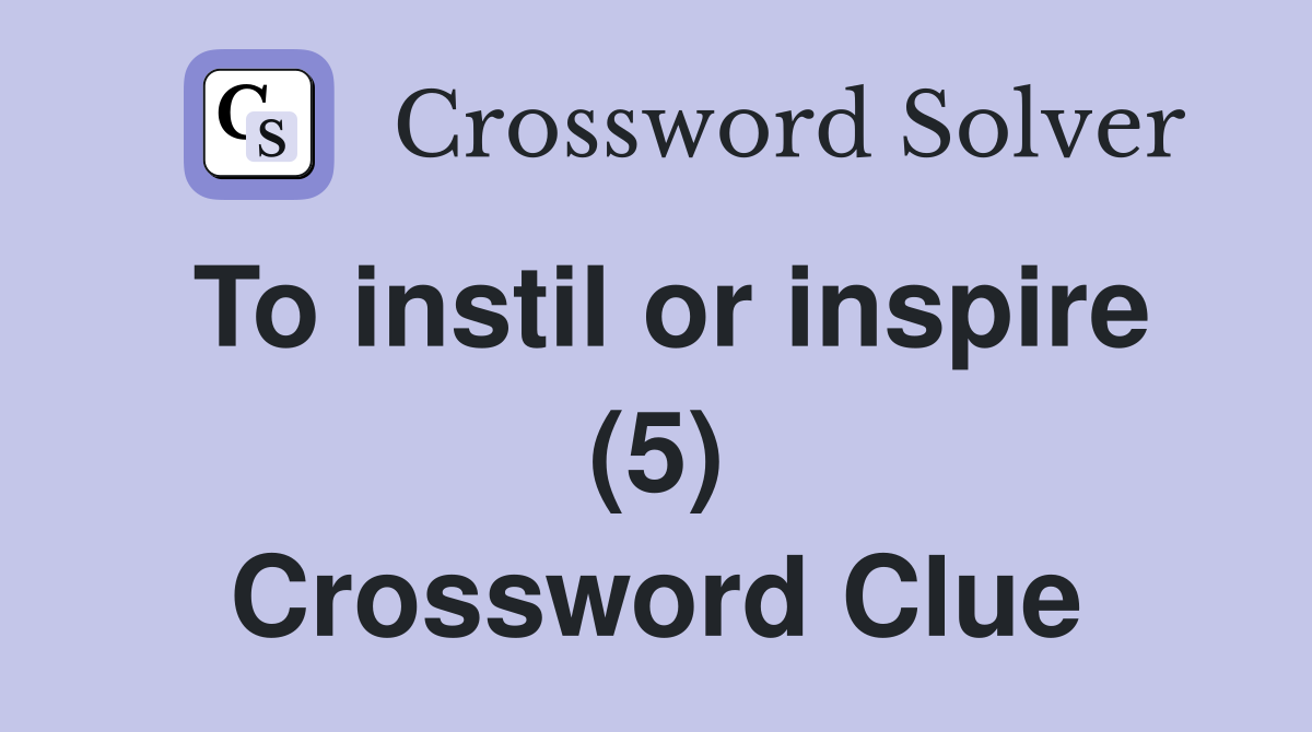 To instil or inspire (5) Crossword Clue