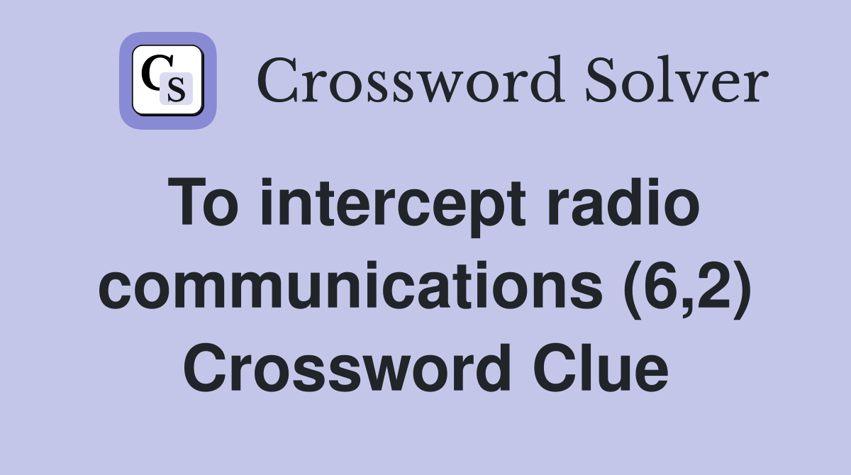 To intercept radio communications (6,2) Crossword Clue