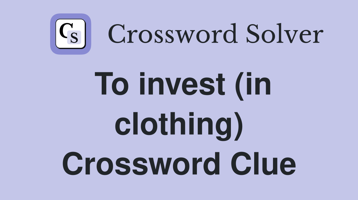 To invest (in clothing) Crossword Clue
