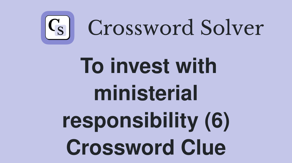 To invest with ministerial responsibility (6) Crossword Clue