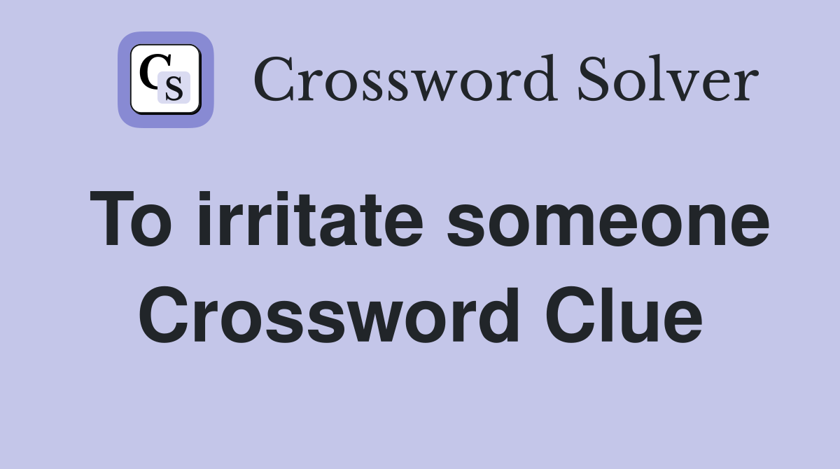 To irritate someone Crossword Clue