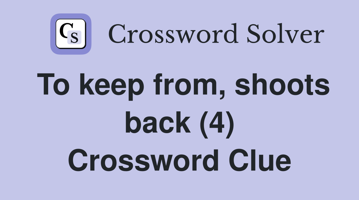To keep from, shoots back (4) Crossword Clue