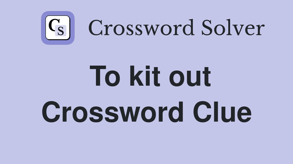 To kit out Crossword Clue