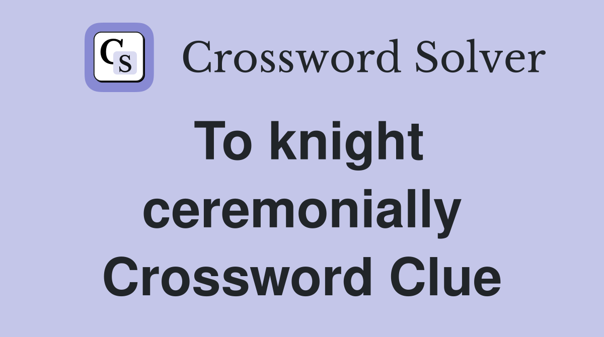To knight ceremonially Crossword Clue