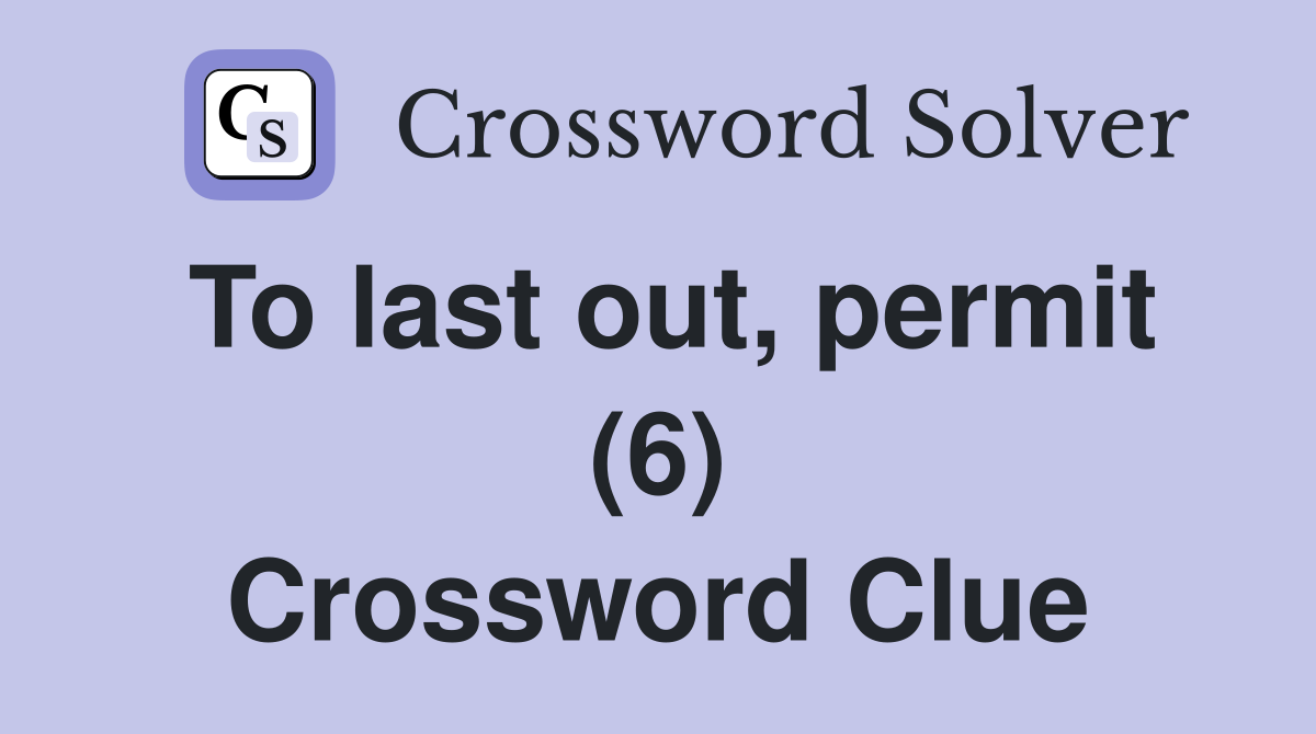To last out, permit (6) Crossword Clue