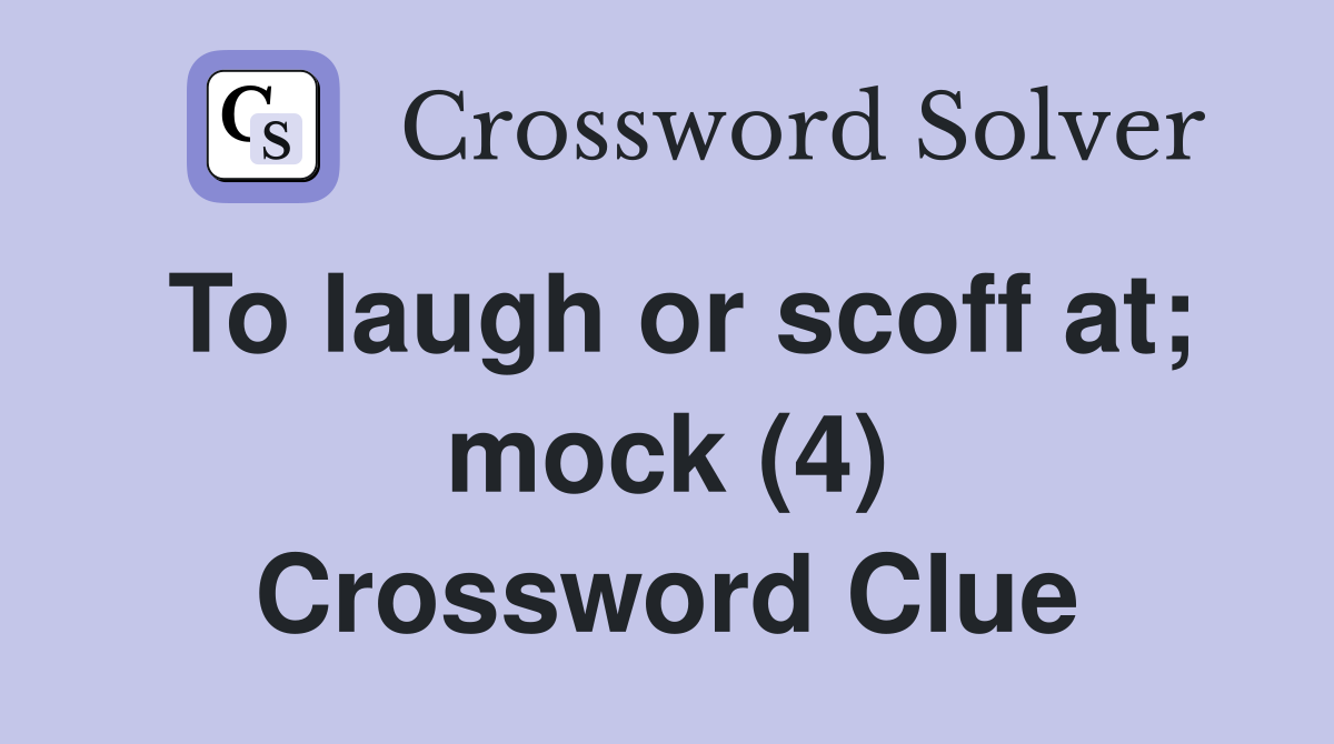 To laugh or scoff at; mock (4) Crossword Clue