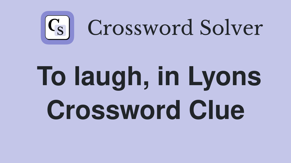 To laugh, in Lyons Crossword Clue