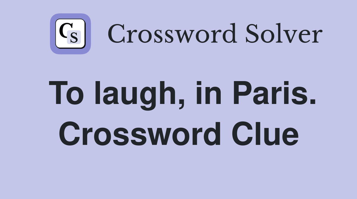 To laugh, in Paris. Crossword Clue