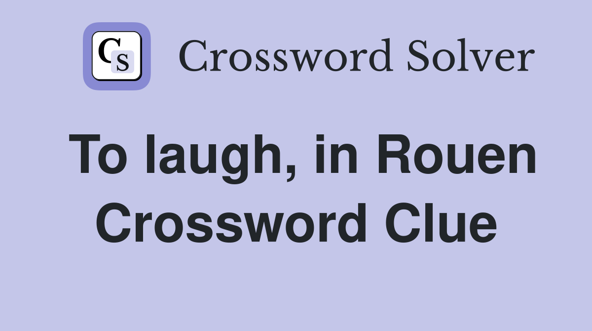 To laugh, in Rouen Crossword Clue