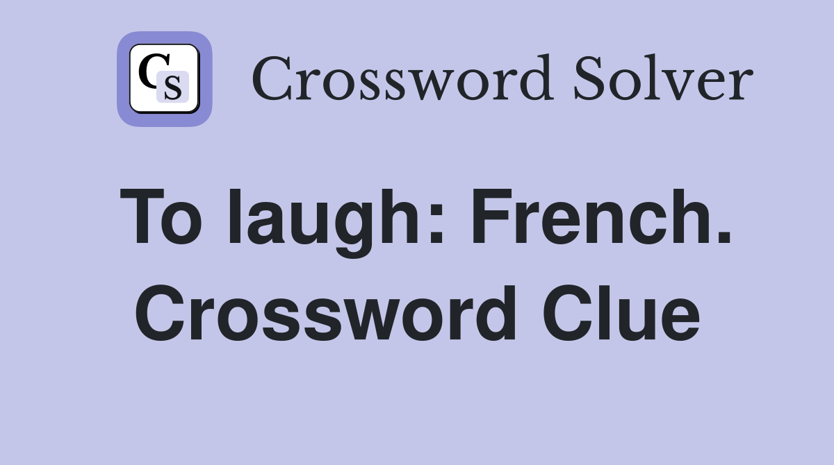 To laugh: French. Crossword Clue
