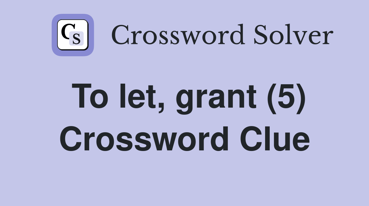 To let, grant (5) Crossword Clue