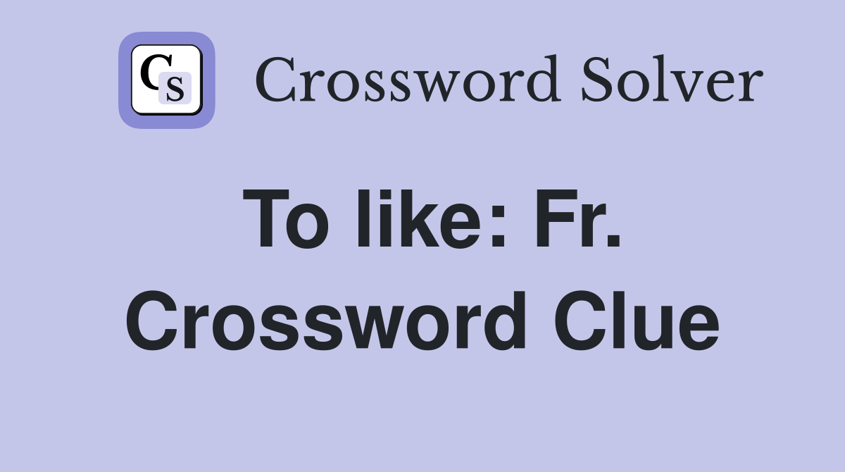 To like: Fr. Crossword Clue