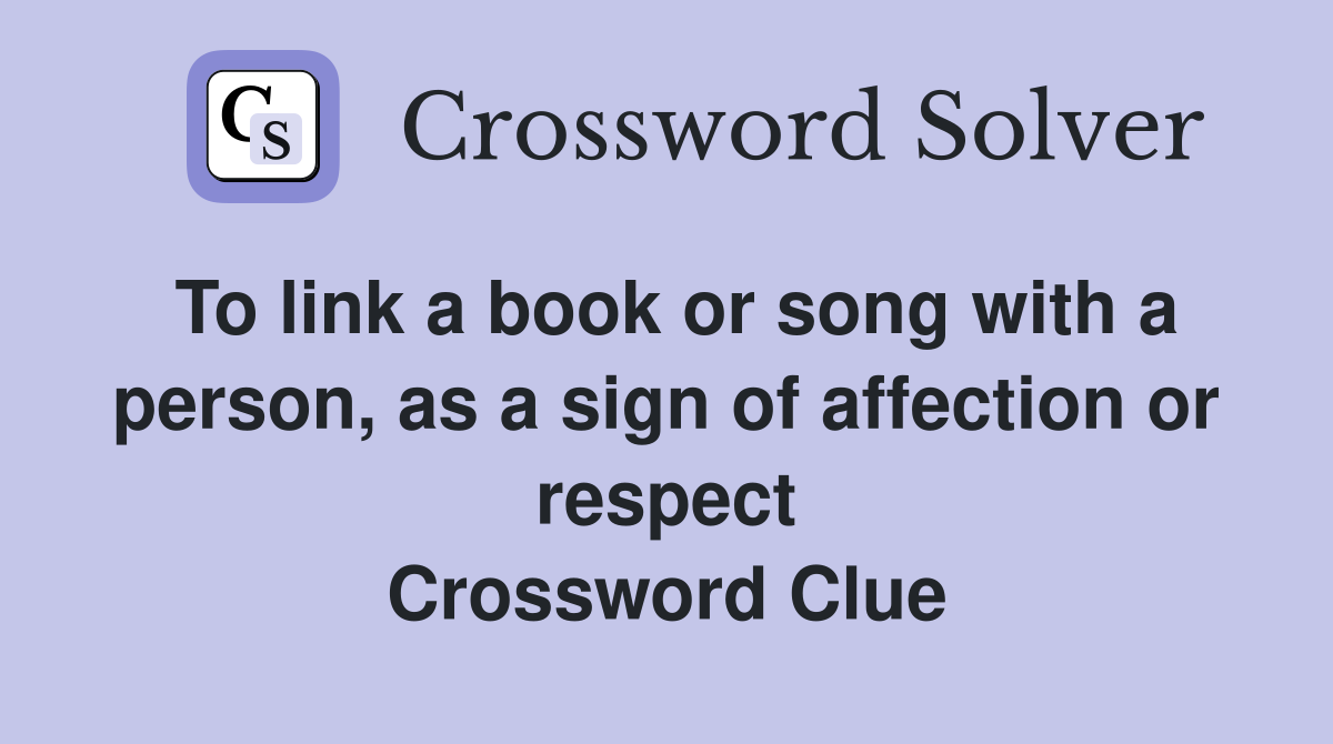 To link a book or song with a person, as a sign of affection or respect Crossword Clue