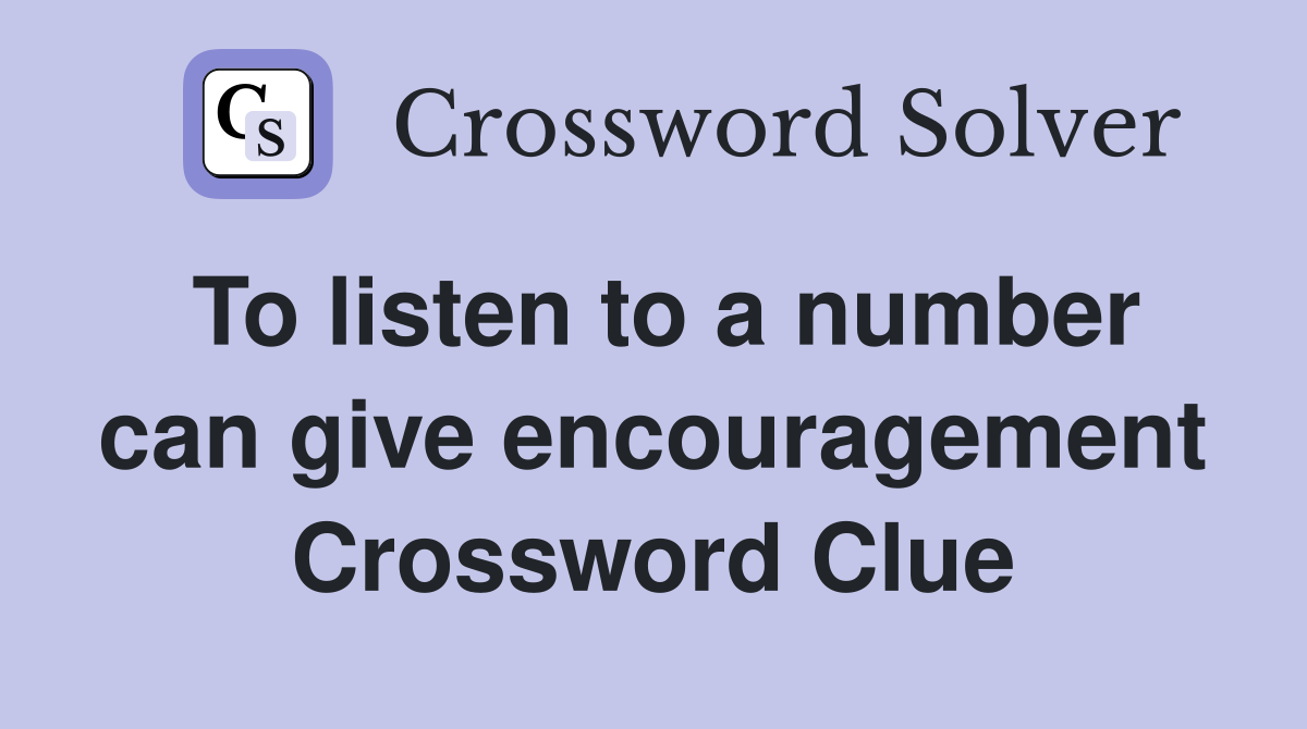 To listen to a number can give encouragement Crossword Clue
