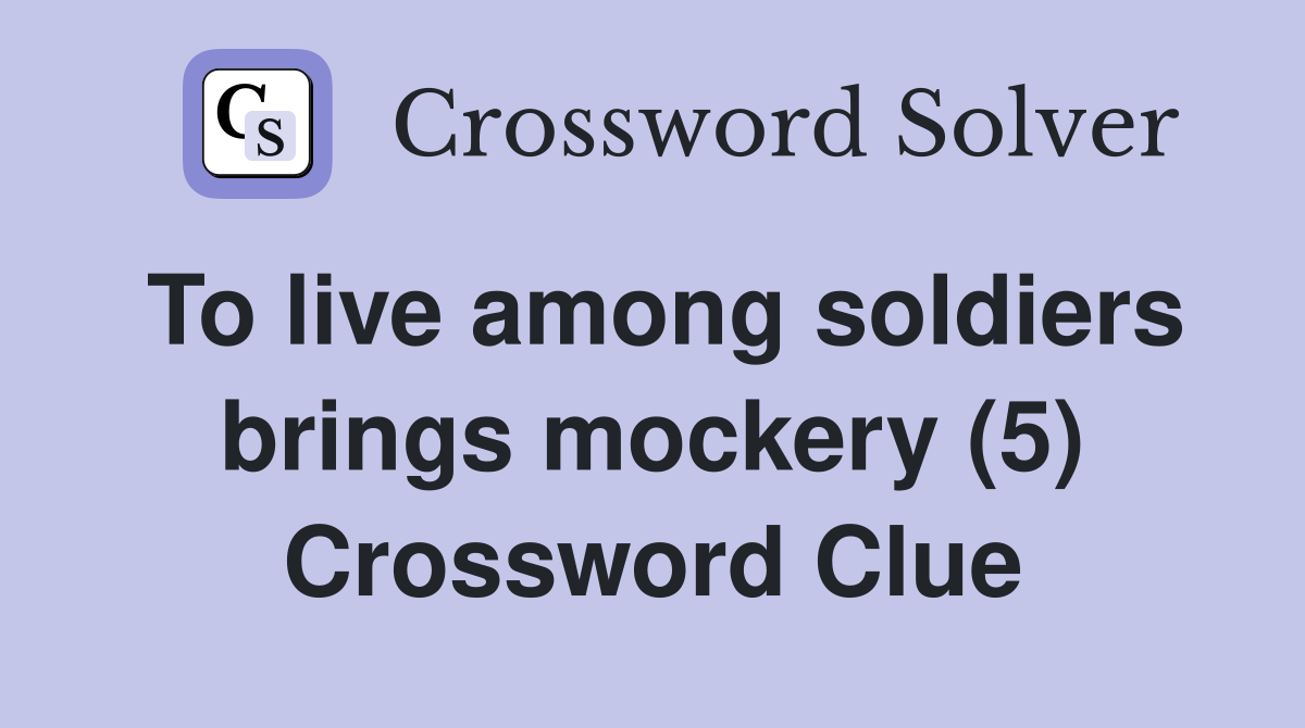 To live among soldiers brings mockery (5) Crossword Clue